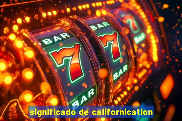 significado de californication